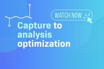 Capture to analysis optimization webinar