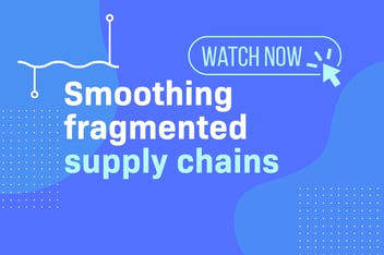 Smoothing fragmented supply chains webinar