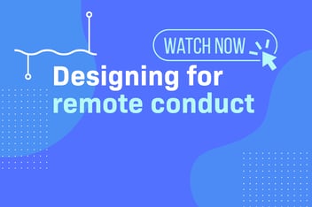Designing for remote conduct webinar
